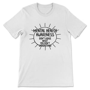 Mental Health Shirt, Mental Health Awareness Don't Judge What You