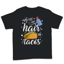 Load image into Gallery viewer, Will Cut Hair For Tacos Hair Stylist Dresser Barber Mexican Food
