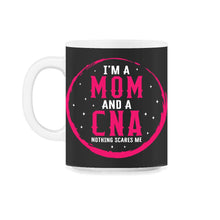 Load image into Gallery viewer, I Am Mom And A CNA Nothing Scares Me Shirt, Mother&#39;s Day Gift Nurse - 11oz Mug - Black on White
