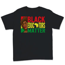 Load image into Gallery viewer, Black Educators Matter Shirt Black History Month Gift Women Africa
