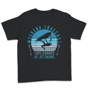 Jet Skiing Lover Shirt, Weekend Forecast, 100% Chance Of Jet Skiing,