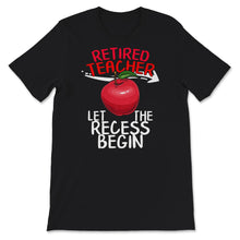 Load image into Gallery viewer, Retired Teacher Shirt, Let The Recess Begin, Humor Retirement Gift,
