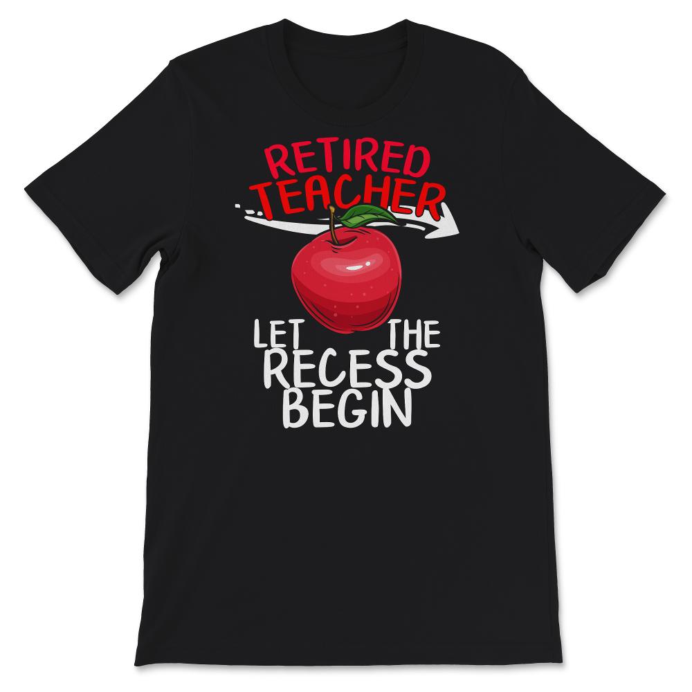 Retired Teacher Shirt, Let The Recess Begin, Humor Retirement Gift,