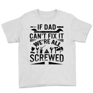 If Dad Can't Fix It We're All Screwed Handy Father's Day Gift For