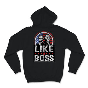Like A Boss Presidents Day Washington Lincoln Abe George Wearing