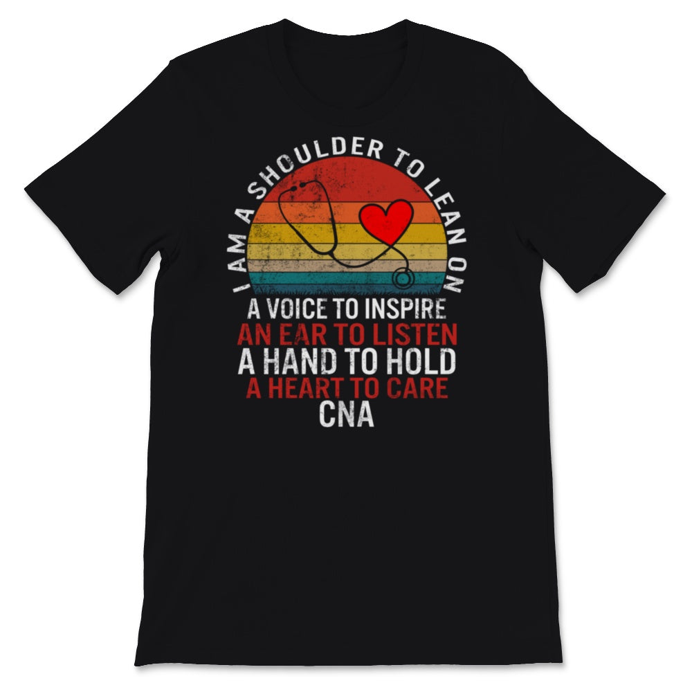 CNA Shirt, Funny Nurse Gift, I Am Shoulder To Lean Heart To Care,