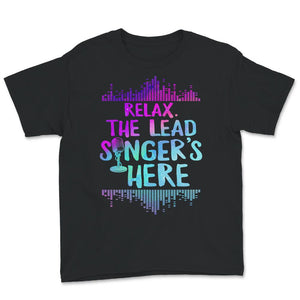 Relax The Lead Singer's Here Shirt, Funny Lead Singer Gift Ideas,