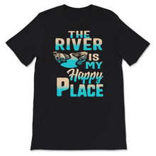 Load image into Gallery viewer, The River is my Happy Place, Happy Place Shirt, Casual Fashion
