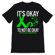 Load image into Gallery viewer, Mental Health Awareness Shirt It&#39;s Okay Not To Be Okay Green Ribbon
