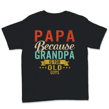 Load image into Gallery viewer, Vintage Papa Because Grandpa Is For Old Guys Father&#39;s Day Gift For
