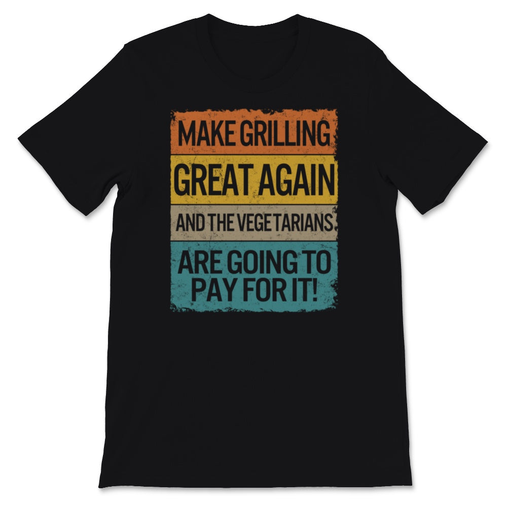 Fathers Day Shirt BBQ Grill Make Grilling Great Again And The