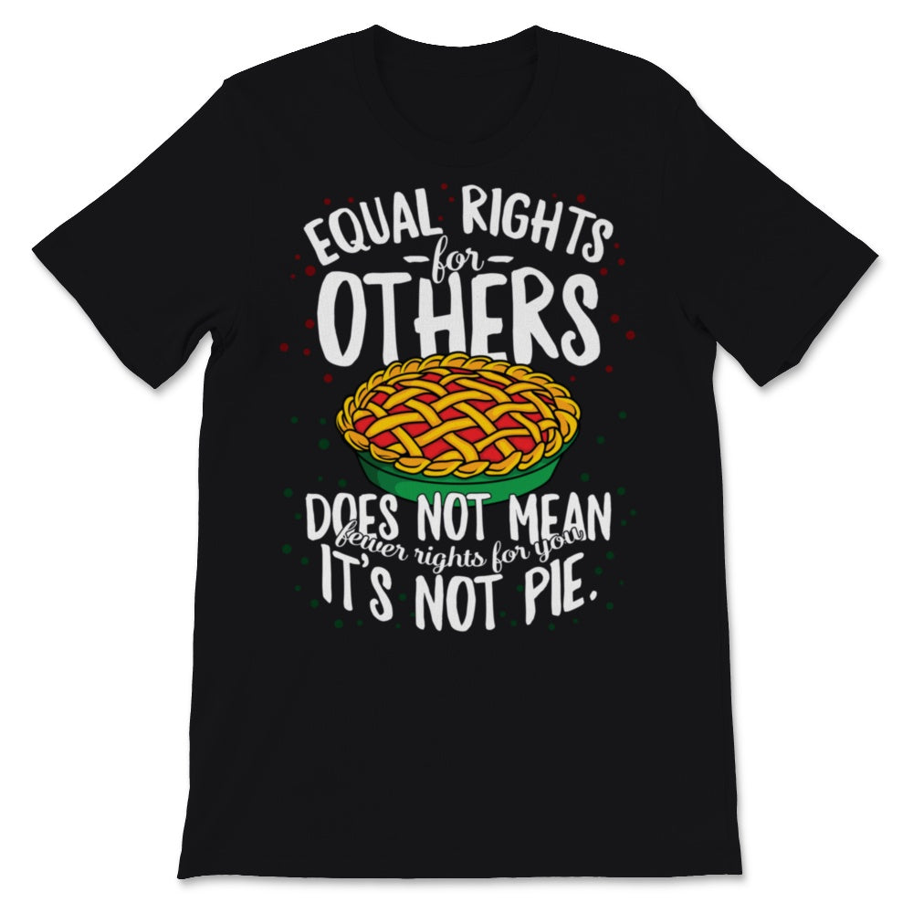 Equal Rights For Others Not Fewer For You Pie Black History Freedom