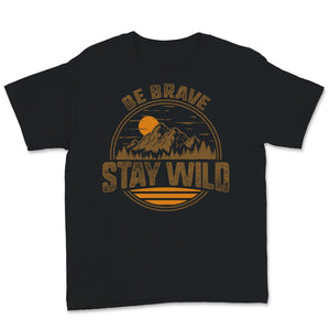 Be Brave Stay Wild Shirt, Hiking Gifts, Vintage Great Outdoors Lover,