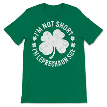 Load image into Gallery viewer, I&#39;m Not Short I&#39;m Leprechaun Size Shirt St. Patrick&#39;s Day Gift Women

