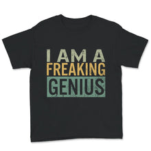 Load image into Gallery viewer, I am a Freaking Genius Shirt, Funny Vintage Sarcastic Motivational
