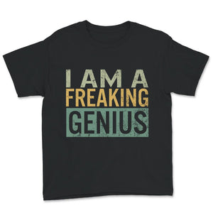 I am a Freaking Genius Shirt, Funny Vintage Sarcastic Motivational