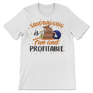 Sandbagging Bowling Sandbagger Funny Profitable Money Team Worker