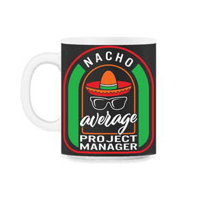 Nacho Average Project Manager Mexican Fiesta T Shirt - 11oz Mug - Black on White