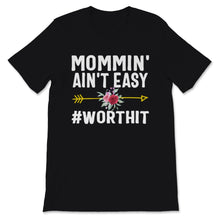 Load image into Gallery viewer, Mommin&#39; ain&#39;t easy Worth It Shirt, Mother&#39;s Day Gift, New Mom shirt,
