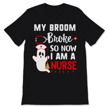 Load image into Gallery viewer, Nurse Shirt My Broom Broke So Now I&#39;m A Nurse Ghost Lazy Halloween
