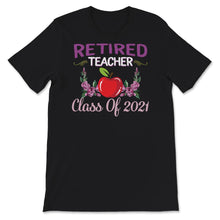 Load image into Gallery viewer, Retired Teacher Shirt, Class Of 2021, Retirement Gift, Teacher
