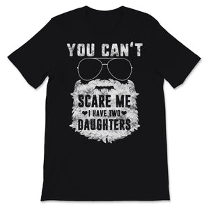 You Can't Scare Me I Have Two Daughters Beard Glasses Father's Day