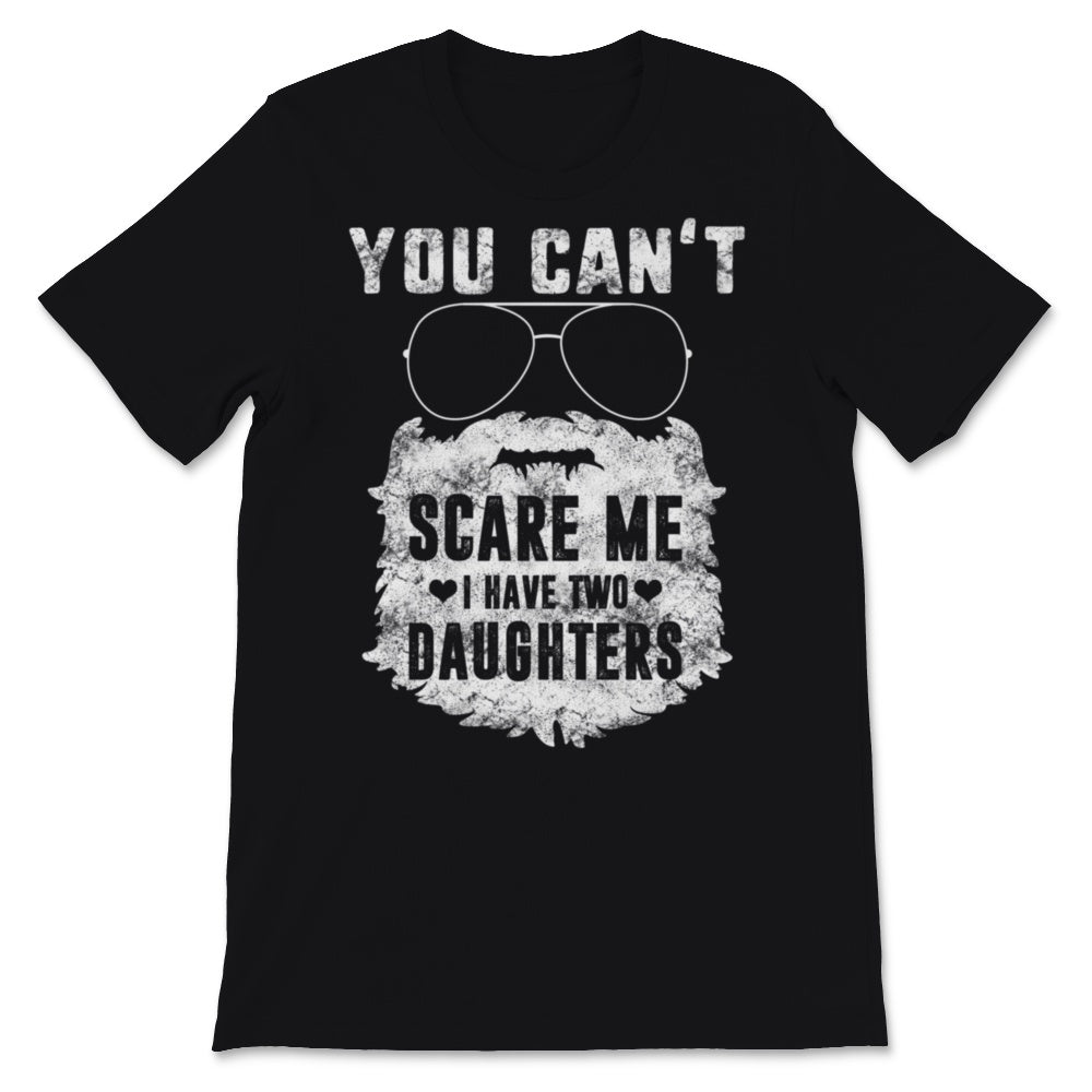 You Can't Scare Me I Have Two Daughters Beard Glasses Father's Day