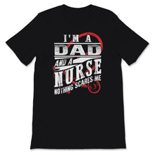 Load image into Gallery viewer, I&#39;m A Dad And Nurse  Nothing Scares Me Shirt Nursing School Birthday
