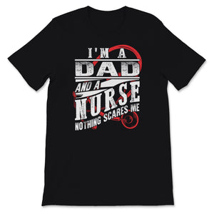 I'm A Dad And Nurse  Nothing Scares Me Shirt Nursing School Birthday