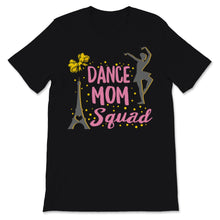 Load image into Gallery viewer, Dance Mom Squad Shirt Ballet Paris Mother Days Gift For Women Mom

