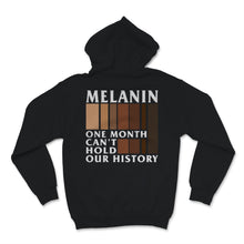 Load image into Gallery viewer, Black History Month Melanin One Month Can&#39;t Hold Our History Shirt
