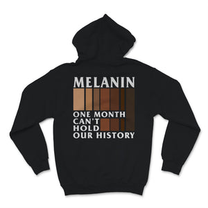 Black History Month Melanin One Month Can't Hold Our History Shirt