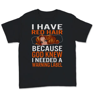 Redhead Shirt Funny I Have Red Hair because God Knew I Needed A