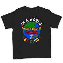 Load image into Gallery viewer, In World Where You Can Be Anything Kind Shirt Autism Awareness Gift

