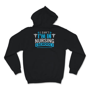 Future Nurse Shirt I Can't I'm In Nursing School Funny Nurse Week