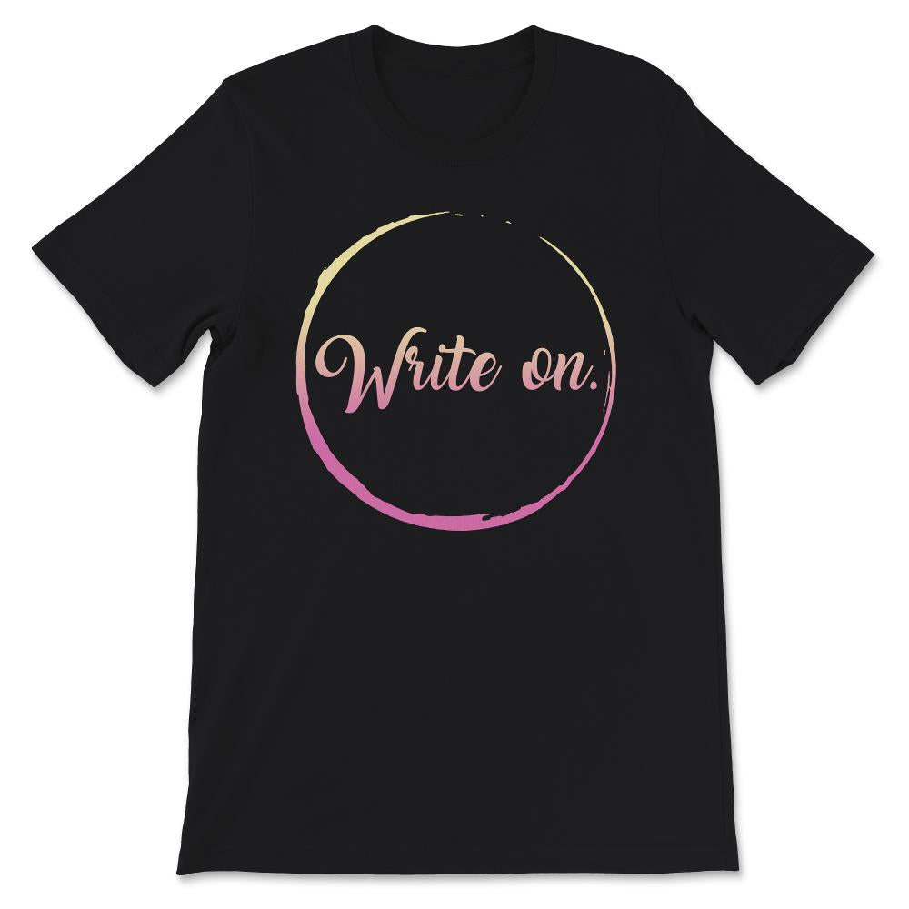 Write On., Writer Shirt, Journalist Tee, Novel Writer Gift, Writers