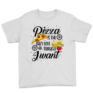 Pizza Only Love Triangle I Want Sassy Foodie Best Friend College