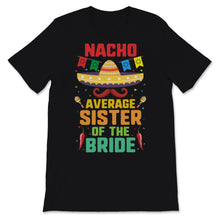 Load image into Gallery viewer, Nacho Average Sister of the Bride Cinco De Mayo Sombrero Mexican
