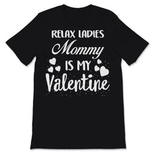 Load image into Gallery viewer, Valentines Day Kids Red Shirt Relax Ladies Mommy Is My Valentine
