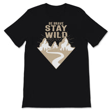 Load image into Gallery viewer, Be Brave Stay Wild Shirt, Hiking Gifts, Vintage Great Outdoors Lover,
