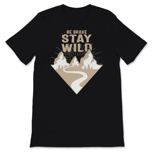 Be Brave Stay Wild Shirt, Hiking Gifts, Vintage Great Outdoors Lover,