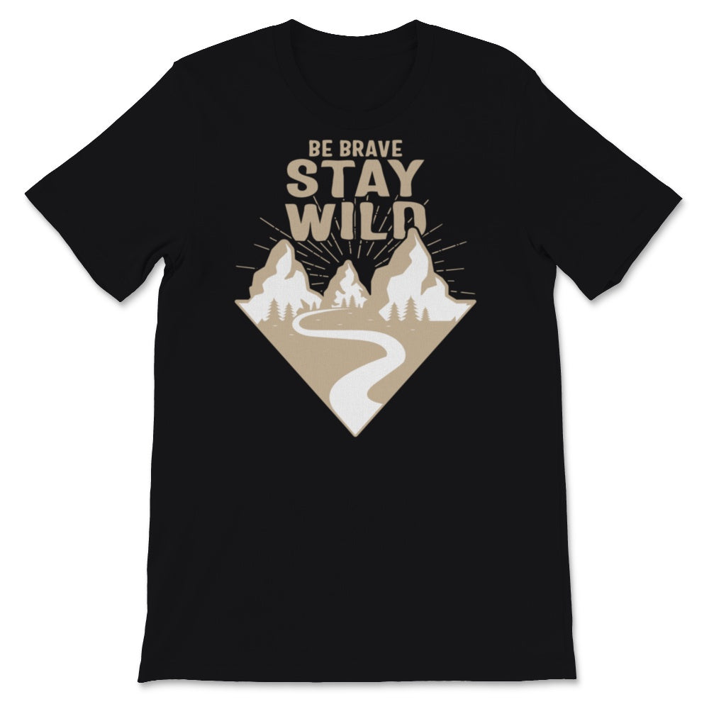 Be Brave Stay Wild Shirt, Hiking Gifts, Vintage Great Outdoors Lover,