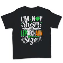 Load image into Gallery viewer, St Patrick&#39;s Day Funny Leprechaun Size I&#39;m Not Short Men Women Irish
