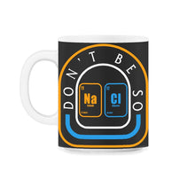 Load image into Gallery viewer, Chemical Element Na Cl Shirt, Don&#39;t Be So Salty Funny Scientist - 11oz Mug - Black on White
