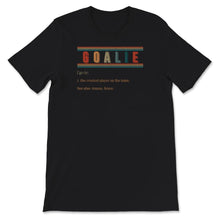 Load image into Gallery viewer, Goalie Definition Shirt, Hockey Goalie, Soccer Goalkeeper Definition,
