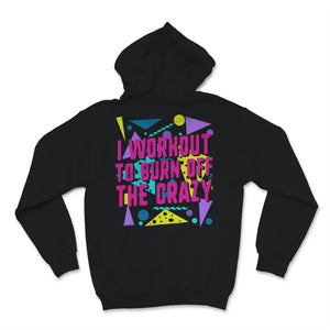 Workout Tanks For Women I Workout To Burn Off The Crazy Funny Gym