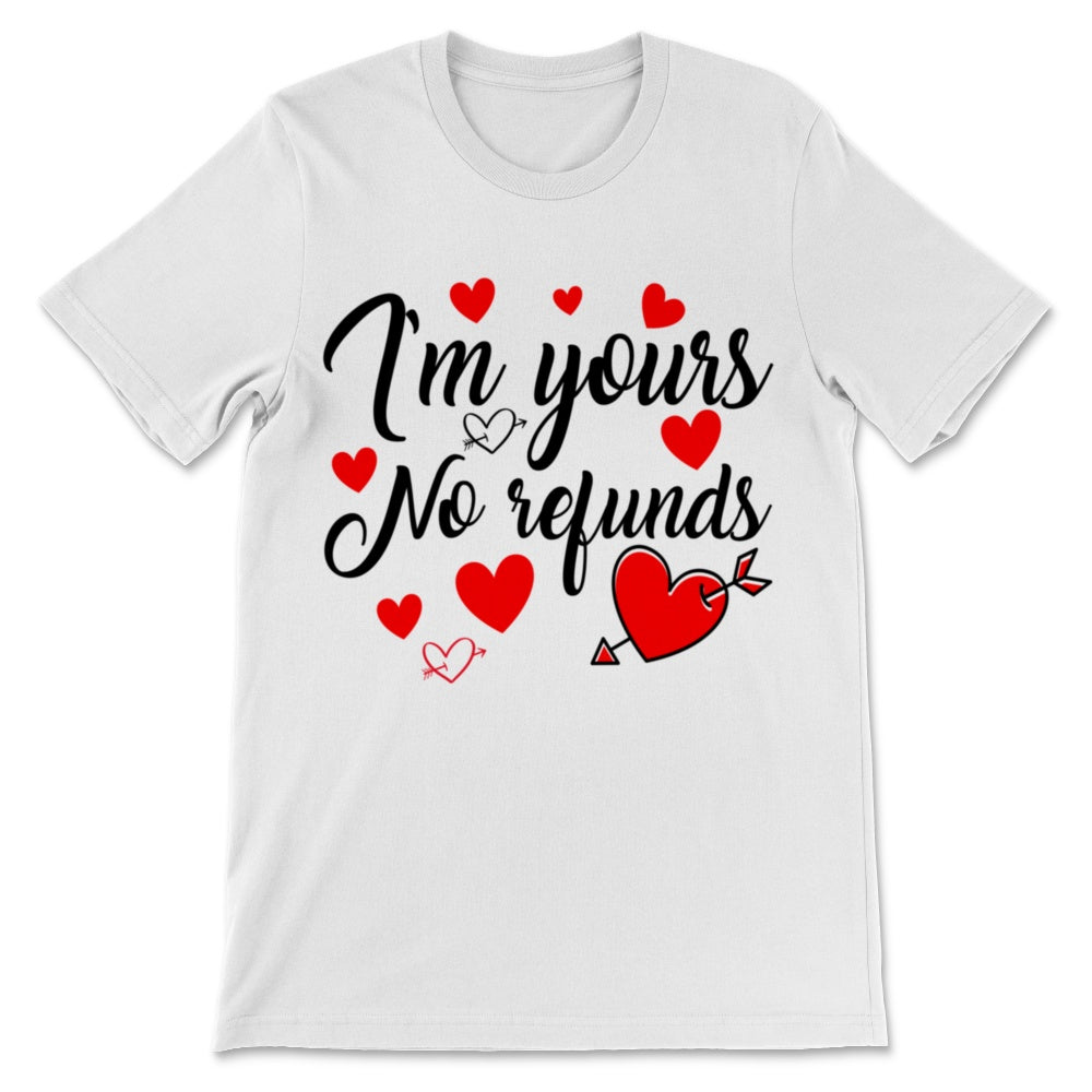 Funny Valentine's Day Shirt I'm Yours No Refunds Couple Romantic Gift