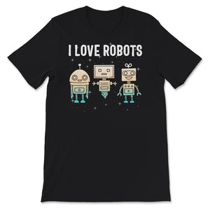 I Love Robot Gift All Ages Shirt, Robotic Kids Girls Boys Robot