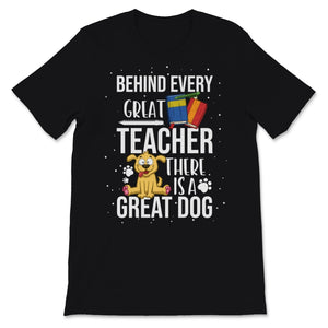 Behind Great Teacher Great Dog School Teacher Pet Owner Mom Dad Lover