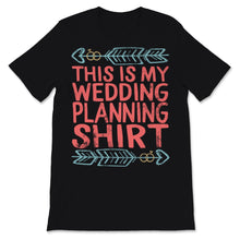 Load image into Gallery viewer, This Is My Wedding Planning Shirt Event Planner Profession Bride To
